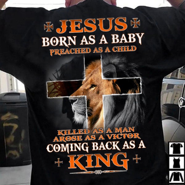 Jesus Shirt Gift For Christian, Religious Shirt, Jesus Born As A baby Preached as a child Kill As a Men Arose As A Victor Coming Back As a K