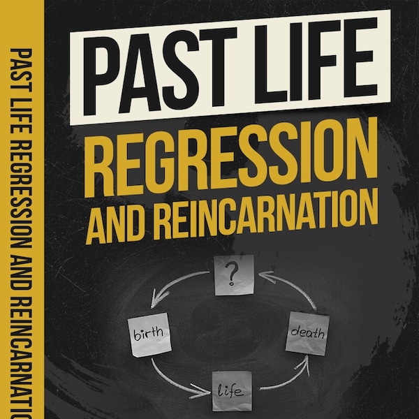 PAST LIFE  Regression And Reincarnation EBOOK