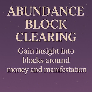 May include: A purple background with the words "ABUNDANCE BLOCK CLEARING" in large, cream-coloured text. Below, smaller text reads "Gain insight into blocks around money and manifestation."