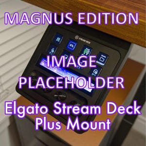 May include: A black Elgato Stream Deck Plus Mount with a screen and several buttons. The text "MAGNUS EDITION", "IMAGE PLACEHOLDER", and "Elgato Stream Deck Plus Mount" are visible. The screen displays various icons and percentages.