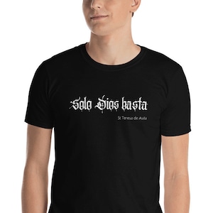 Solo Dios basta, Only God is enough, St Teresa of Avila, Catholic T-Shirt, Unisex T-Shirt
