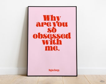 Mean Girls | Why are you so obsessed with me | Girl Power Art | 90s 2000s Pink Red Print | A0 A1 A2 A3 A4 A5 | Feminist Poster Film Quote