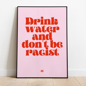 AOC | Alexandria Ocasio-Cortez | Drink Water and Don&#39;t be Racist | Girl Power Wall Art | Pink Red Print | A1 A2 A3 A4 A5 | Feminist Poster