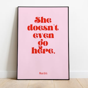 Mean Girls | She doesn&#39;t even go here | Girl Power Wall Art | 90s 2000s Pink Red Print | A0 A1 A2 A3 A4 A5 | Feminist Poster |Film TV Quote