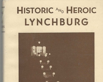 Historic and Heroic Lynchburg Virginia antique 1935 Hard Cover with Dust Jacket Book by Don P Halsey * VA Local History Biographies Rare
