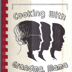 May include: A vintage cookbook cover with a black and white illustration of three women's silhouettes. The title is "Cooking with Grandma, Mama and Me" and the subtitle is "Senior Artisan's Guild Auxiliary".