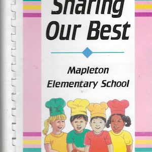 May include: A book cover with the title "Sharing Our Best" and the words "Mapleton Elementary School." The cover features four children wearing chef hats in yellow, green, and red, with a pink and blue border.