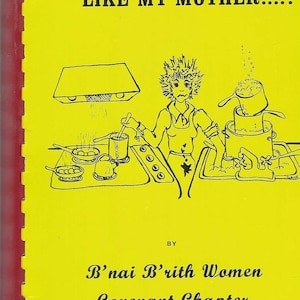 May include: A vintage cookbook cover with the text "WHY CAN'T YOU COOK LIKE MY MOTHER...?" in black on a yellow background. An illustration of a woman cooking is featured. The book is by B'nai B'rith Women, Covenant Chapter, Dayton, Ohio.