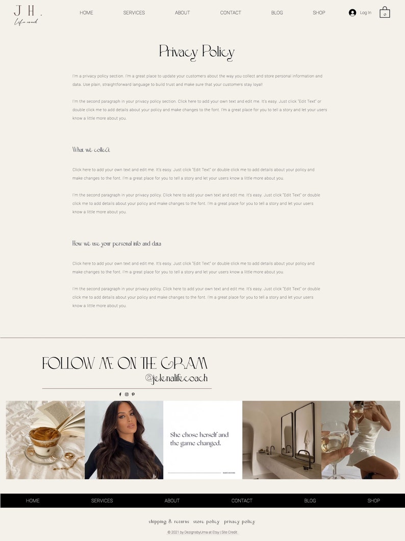 May include: A website screenshot with a privacy policy section. The text is editable and encourages users to add their own text and details. The website also features a "Follow me on the Gram" section with a social media handle. The website has a light beige background with a white text.