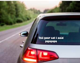 Tell your cat I said pspsps car decal | Pet decal for car | Vinyl Decal | Car Decal | Cat Decal | Cat Sticker