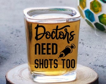 Doctors Need Shots Too: 2.2oz Shot Glass, Funny Doctor Appreciation Gift, Unique Physician Thank You, Med School Graduation for Men / Women
