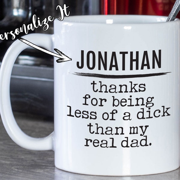 Thank For Being Less Of A Dick - Funny Personalized Step Dad Gift Coffee Mug
