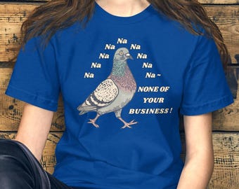 Funny Pigeon Shirt, Na Na None Of Your Business Tee, Sarcastic Streetwear Gift