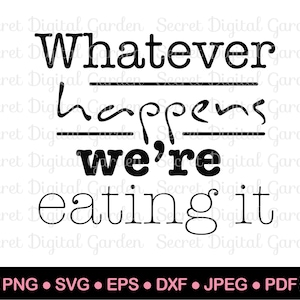 Apron Quotes Svg | Funny Kitchen Quote Svg | Whatever Happens We&#39;re Eating It | Kitchen Towel Svg Files | Cricut Cut File | Download PNG