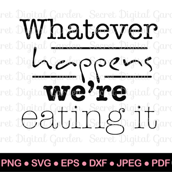 Apron Quotes Svg | Funny Kitchen Quote Svg | Whatever Happens We're Eating It | Kitchen Towel Svg Files | Cricut Cut File | Download PNG