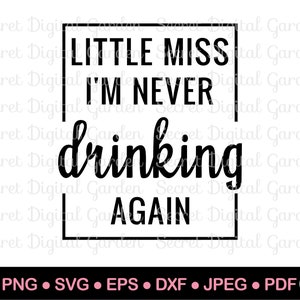 Lustige Sprüche Alkohol | Kleine Fräulein Ich trinke nie wieder Spruch Spruch Spruch | Kater SVG | Alkohol SVG digitaler Download PNG