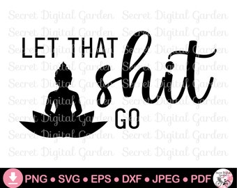 Let That Shit Go SVG PNG | Yoga-Svg-Dateien für Cricut Designs | Buddha svg | Meditation Zitat | Kommerzielle Nutzung | Cricut Cut File