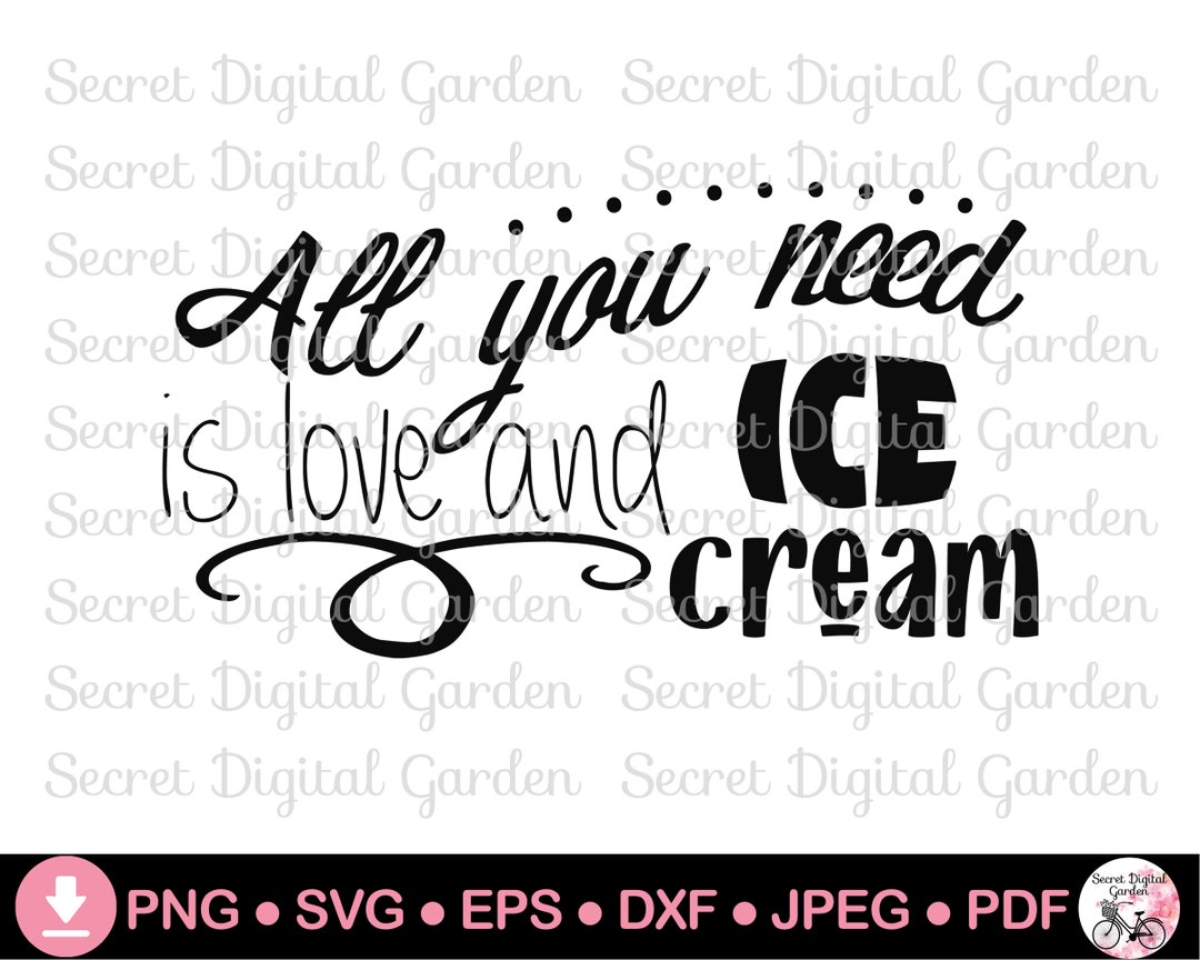 Ice Cream Lover Gift Idea All You Need is Love and Ice Cream SVG PNG