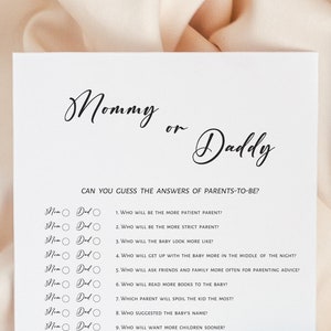 May include: A printable game for a baby shower or gender reveal party. The game asks guests to guess who will be the more patient parent, who will be the more strict parent, who the baby will look more like, who will get up with the baby more in the middle of the night, who will ask friends and family more often for parenting advice, who will read more books to the baby, which parent will spoil the kid the most, who suggested the baby's name, and who will want more children sooner. Guests can circle "Mum" or "Dad" for each question.