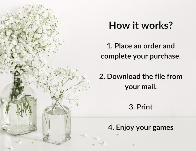 May include: White flowers in two clear glass vases on a white surface. Text reads: "How it works? 1. Place an order and complete your purchase. 2. Download the file from your mail. 3. Print 4. Enjoy your games"