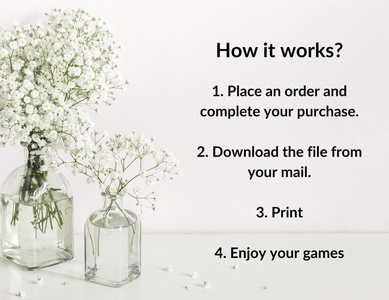 May include: White flowers in two clear glass vases on a white surface. Text reads: "How it works? 1. Place an order and complete your purchase. 2. Download the file from your mail. 3. Print 4. Enjoy your games"
