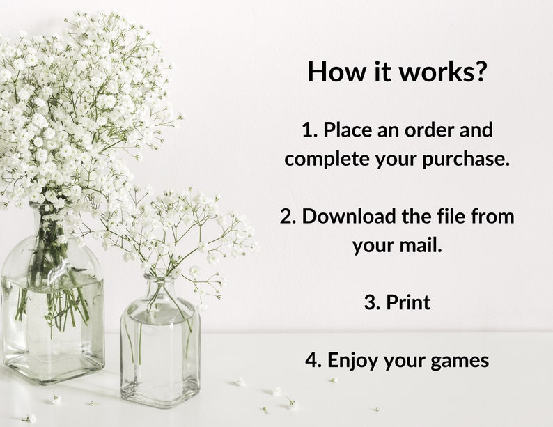 May include: White flowers in two clear glass vases on a white surface. Text reads: "How it works? 1. Place an order and complete your purchase. 2. Download the file from your mail. 3. Print 4. Enjoy your games"