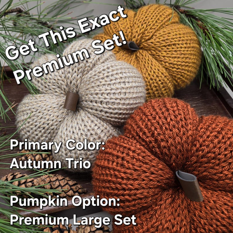 May include: A set of three knitted pumpkins in mustard yellow, beige, and burnt orange, each featuring a dark brown stem. The image includes the text: Get This Exact Premium Set! Primary Color: Autumn Trio Pumpkin Option: Premium Large Set.