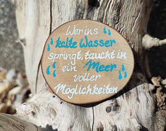 Holzmagnet, "Wer ins kalte Wasser springt...", 6.5cm, Spruch, Büro, Kollegen, Freunde, Familie, Motivation, Optimismus, Zukunft