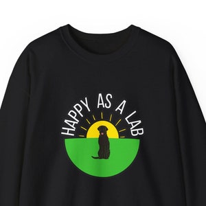 Happy as a Lab crewneck sweatshirt, black dog sweatshirt, Unisex Heavy Blend™, black lab gift, happy labrador sweatshirt,black labrador gift