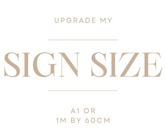 Upgrade You Wedding Sign to A1 or 1m by 60cm   -    available for certain designs only and colours