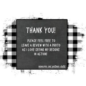 May include: Black and white checkered background with a chalkboard sign that says "THANK YOU! PLEASE FEEL FREE TO LEAVE A REVIEW WITH A PHOTO AS I LOVE SEEING MY DESIGNS IN ACTION! memories and pastimes digital"