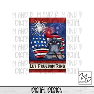 May include: Digital design featuring the Liberty Bell, American flag, and fireworks against a blue background. The text "LET FREEDOM RING" is displayed below the bell. The words "DIGITAL DESIGN" are at the bottom.