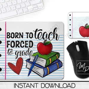 May include: A white mouse pad with blue and pink lines, a red heart, a stack of books, a red apple, and the text "BORN TO teach FORCED to grade".