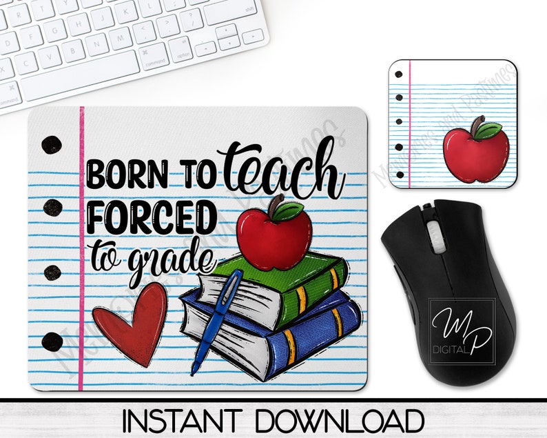 May include: A white mouse pad with blue and pink lines, a red heart, a stack of books, a red apple, and the text "BORN TO teach FORCED to grade".