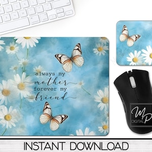 May include: A blue and white mouse pad with a watercolor background featuring white daisies and butterflies. The text "always my mother forever my friend" is written in black cursive font.