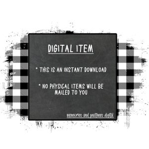 May include: A digital item announcement on a chalkboard-style background. The text reads "DIGITAL ITEM," followed by "THIS IS AN INSTANT DOWNLOAD" and "NO PHYSICAL ITEMS WILL BE MAILED TO YOU." The design includes a black and white buffalo plaid border.