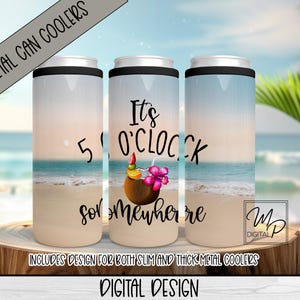 Beach Design For Sublimation Of Slim and Thick Metal Can Coolers, Digital Hard Can Cooler Wrap Design, 5 O&#39;clock Somewhere