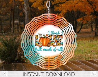 Fall Wind Spinner PNG Design for Sublimation, Garden Spinner Design, Digital Download, I Love Fall Most Of All