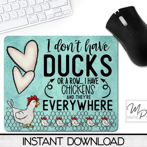 May include: A turquoise blue mouse pad with a white heart and a white chicken illustration. The text on the mouse pad reads "I don't have ducks or a row... I have chickens and they're everywhere".