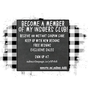May include: Black and white checkered background with a white rectangle containing text that reads "Become a member of my Insiders Club! Receive an instant coupon code, keep up with new designs, free designs, exclusive sales. Sign up at: subscribepage.io/y0Prb8 memories and pastimes digital"