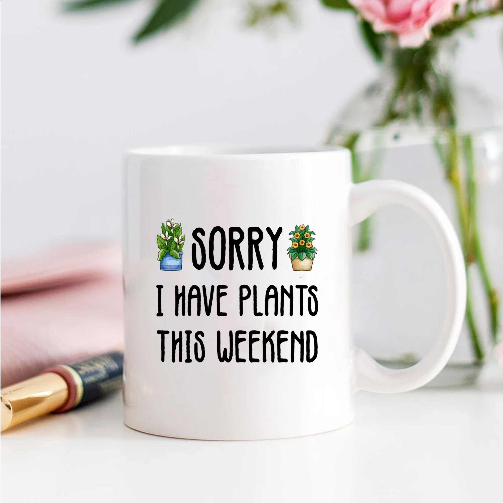 Sorry I Have Plants This Weekend Mug Funny Plant Lady Mug Etsy