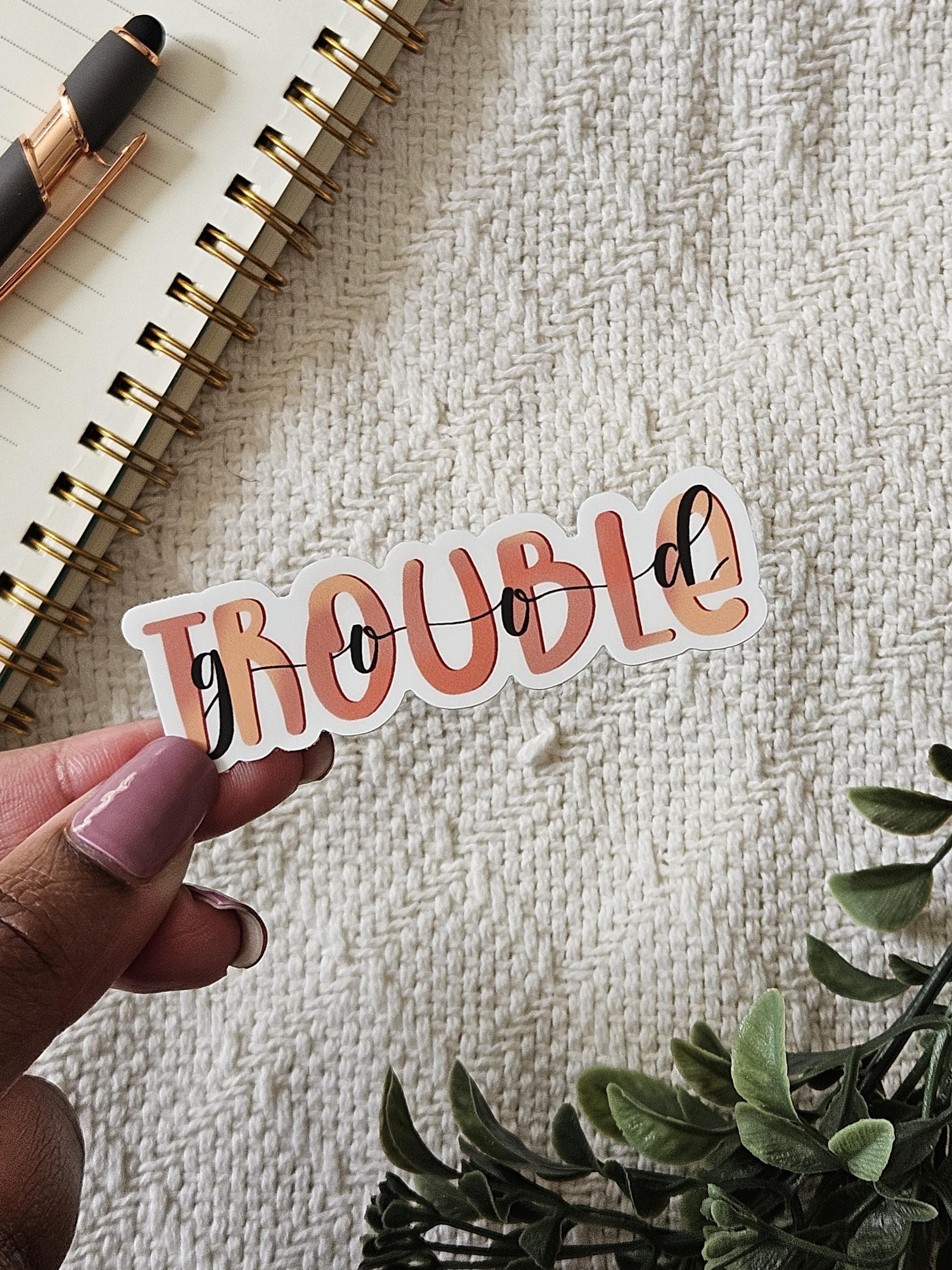 Trouble Sticker Transparent Good Trouble Inspirational Sticker for Positivity Vinyl Sticker for ...
