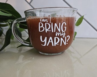 Cute Clear Glass Mug | Gift for Crocheters and Knitters | Can I Bring my Yarn Mug