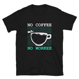 May include: Black t-shirt with a white graphic of a coffee cup and the text "NO COFFEE NO WORKEE" in a binary code pattern.