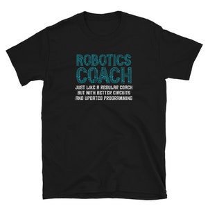 May include: Black t-shirt with the text "Robotics Coach" in blue with a circuit board pattern. The text below reads "Just like a regular coach but with better circuits and updated programming."