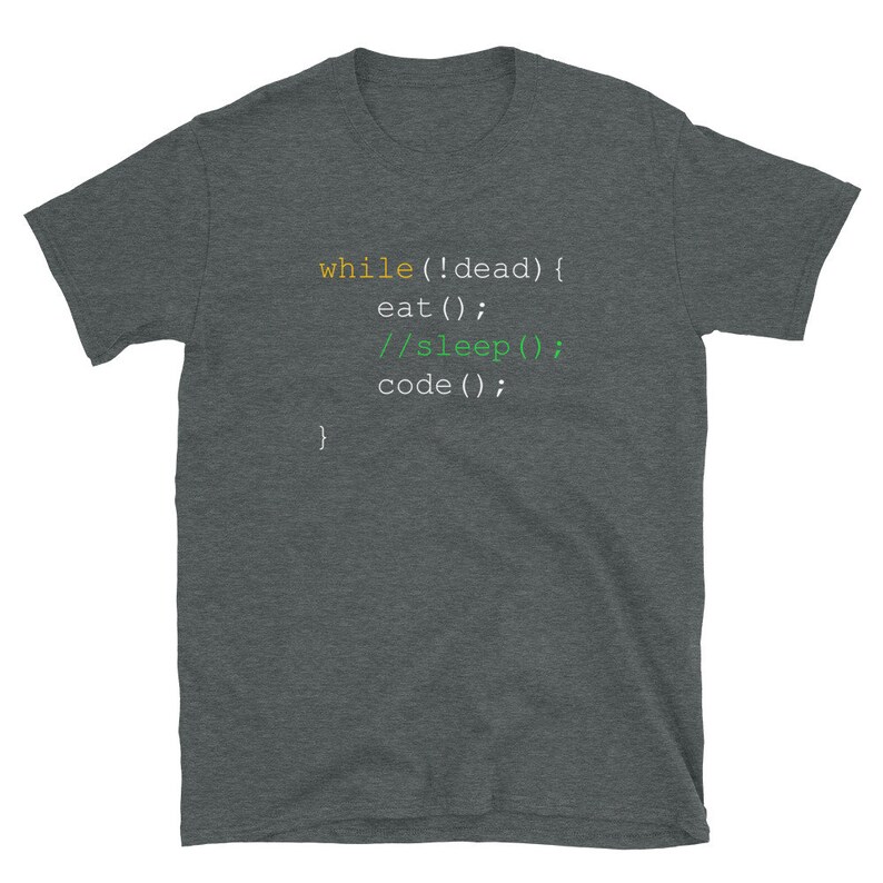 May include: Dark grey t-shirt featuring the code "while(!dead) { eat(); //sleep(); code(); }" in white, green, and yellow. The shirt is made of a soft material. The design is reminiscent of programming code.
