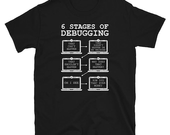 6 Stages of Debugging Funny Programming Developer T-Shirt