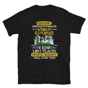 Never Underesimate Urban Explorer Lost Places Shirt