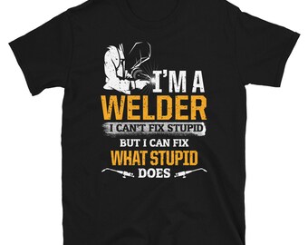 I Can Fix What Stupid Does Welder Short-Sleeve Unisex T-Shirt