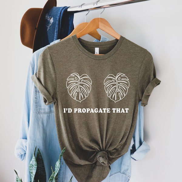 I'd Propagate That T-shirt,Plant Lovers Gift - Gardening,Plant Lady,Monstera,Planting, Funny Plant T-shirt